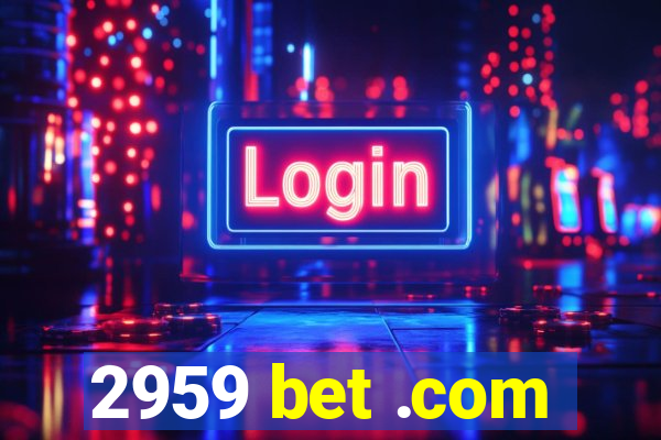 2959 bet .com